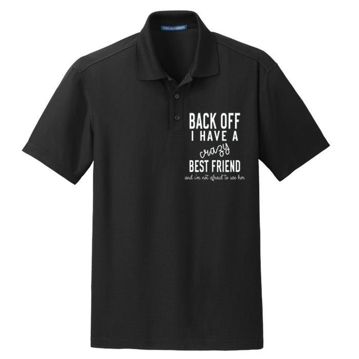 Back Off I Have A Crazy Best Friend Funny Dry Zone Grid Polo