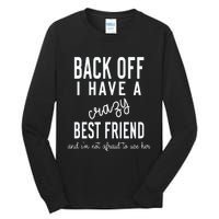 Back Off I Have A Crazy Best Friend Funny Tall Long Sleeve T-Shirt