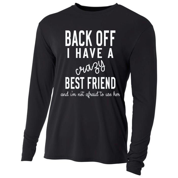 Back Off I Have A Crazy Best Friend Funny Cooling Performance Long Sleeve Crew