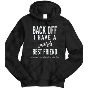 Back Off I Have A Crazy Best Friend Funny Tie Dye Hoodie