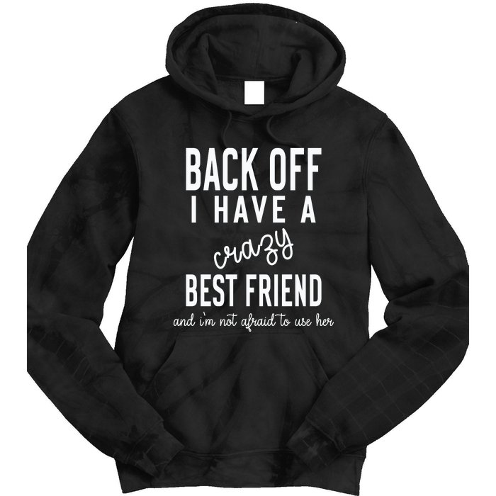 Back Off I Have A Crazy Best Friend Funny Tie Dye Hoodie