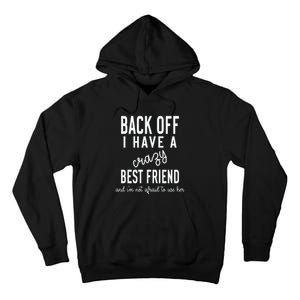 Back Off I Have A Crazy Best Friend Funny Tall Hoodie