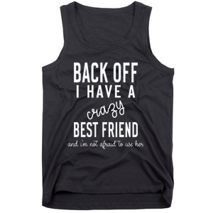 Back Off I Have A Crazy Best Friend Funny Tank Top