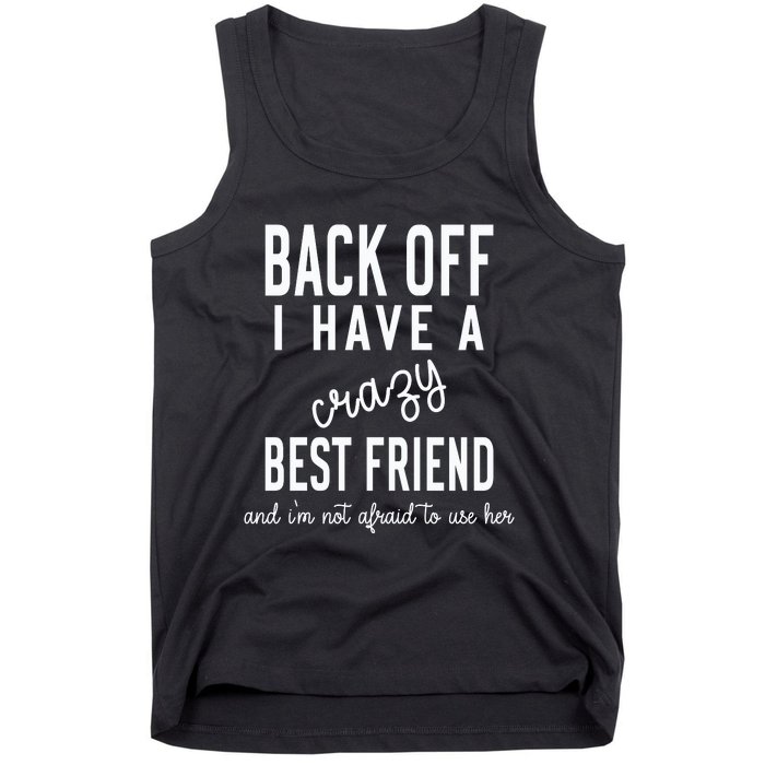 Back Off I Have A Crazy Best Friend Funny Tank Top