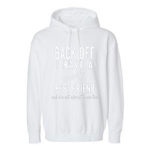 Back Off I Have A Crazy Best Friend Funny Garment-Dyed Fleece Hoodie