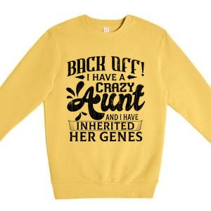 Back Off I Have A Crazy Aunt Funny Auntie Niece Graphic Great Gift Premium Crewneck Sweatshirt