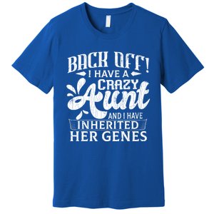 Back Off I Have A Crazy Aunt Funny Auntie Niece Graphic Great Gift Premium T-Shirt