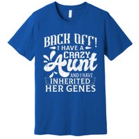 Back Off I Have A Crazy Aunt Funny Auntie Niece Graphic Great Gift Premium T-Shirt