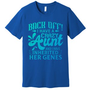 Back Off I Have A Crazy Aunt Funny Auntie Niece Graphic Great Gift Premium T-Shirt