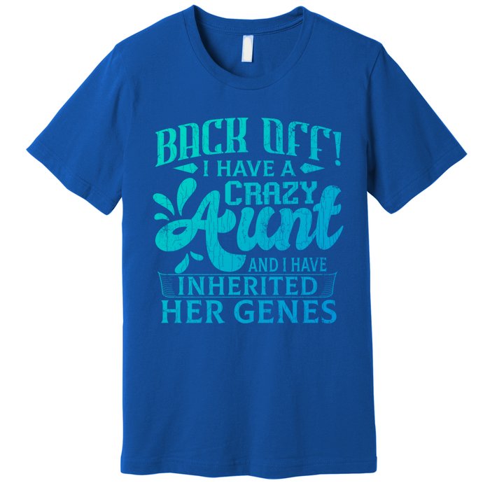 Back Off I Have A Crazy Aunt Funny Auntie Niece Graphic Great Gift Premium T-Shirt