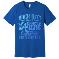 Back Off I Have A Crazy Aunt Funny Auntie Niece Graphic Great Gift Premium T-Shirt