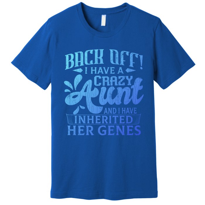 Back Off I Have A Crazy Aunt Funny Auntie Niece Graphic Great Gift Premium T-Shirt