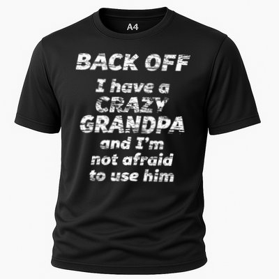 Back Off I Have A Crazy Grandpa & IM Not Afraid To Use Him Cooling Performance Crew T-Shirt