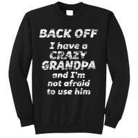 Back Off I Have A Crazy Grandpa & IM Not Afraid To Use Him Sweatshirt