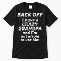 Back Off I Have A Crazy Grandpa & IM Not Afraid To Use Him Tall T-Shirt