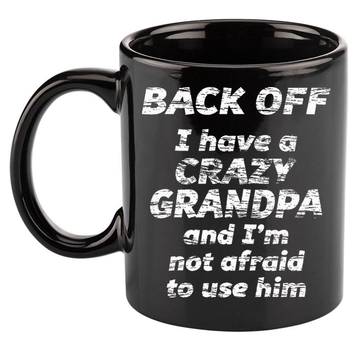Back Off I Have A Crazy Grandpa & IM Not Afraid To Use Him 11oz C Handle Ceramic Mug