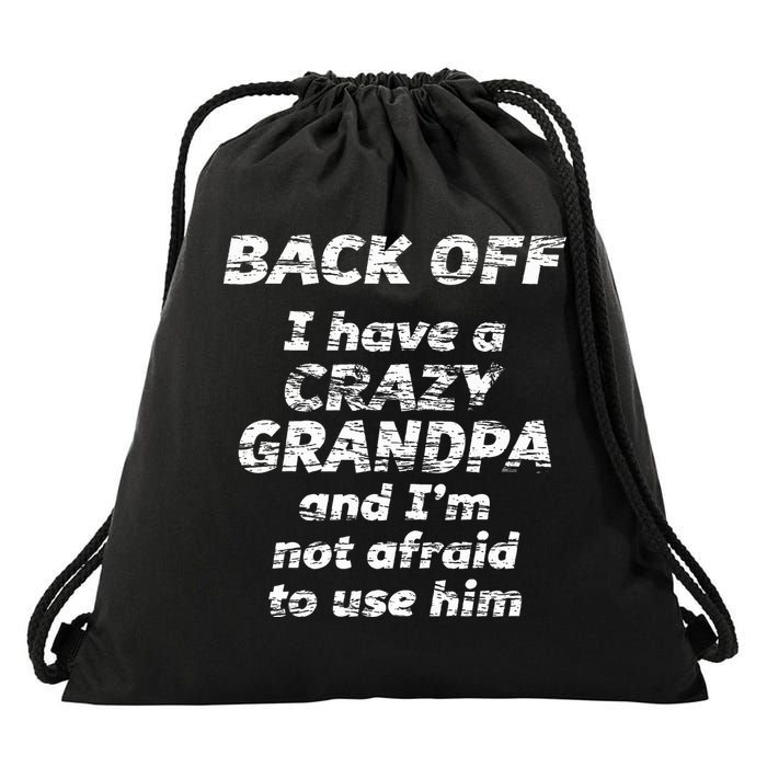 Back Off I Have A Crazy Grandpa & IM Not Afraid To Use Him Drawstring Bag
