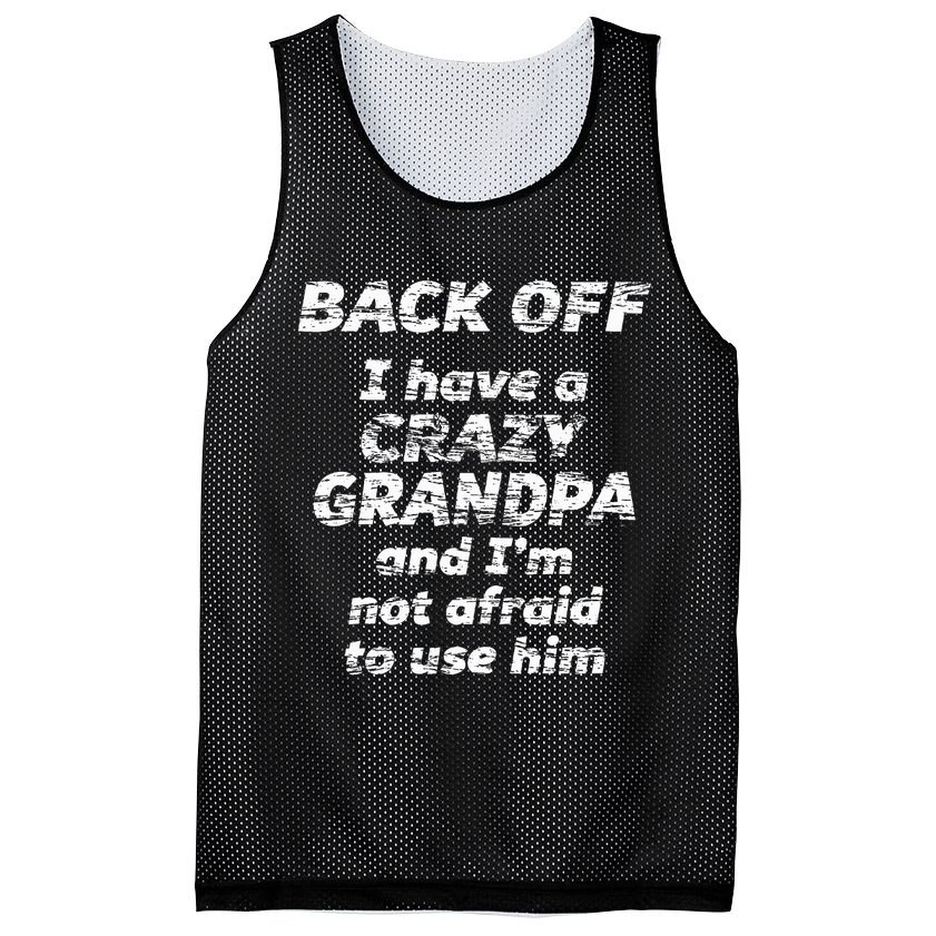 Back Off I Have A Crazy Grandpa & IM Not Afraid To Use Him Mesh Reversible Basketball Jersey Tank