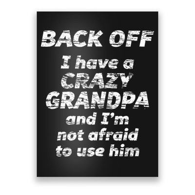 Back Off I Have A Crazy Grandpa & IM Not Afraid To Use Him Poster