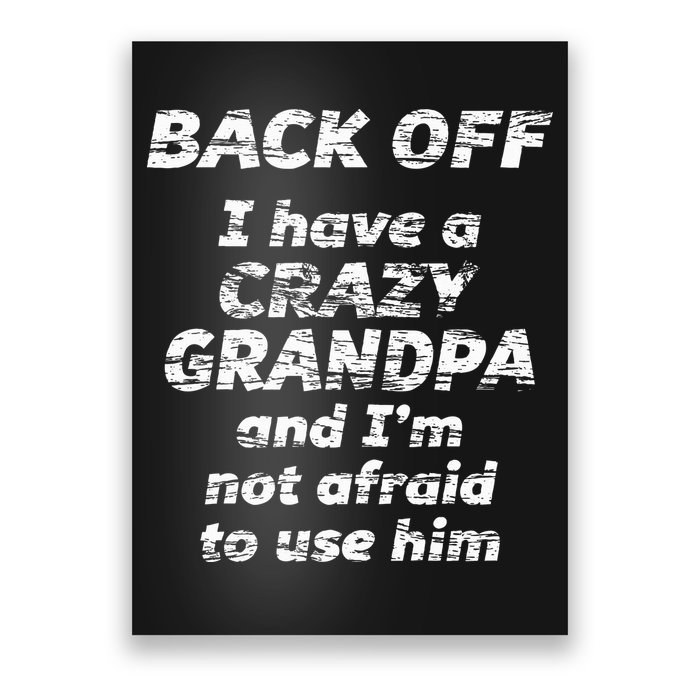 Back Off I Have A Crazy Grandpa & IM Not Afraid To Use Him Poster