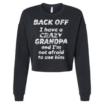 Back Off I Have A Crazy Grandpa & IM Not Afraid To Use Him Cropped Pullover Crew