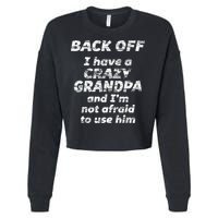 Back Off I Have A Crazy Grandpa & IM Not Afraid To Use Him Cropped Pullover Crew