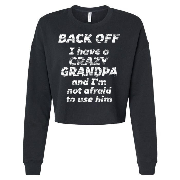 Back Off I Have A Crazy Grandpa & IM Not Afraid To Use Him Cropped Pullover Crew