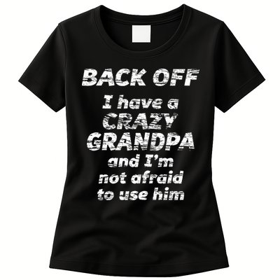 Back Off I Have A Crazy Grandpa & IM Not Afraid To Use Him Womens T-Shirt