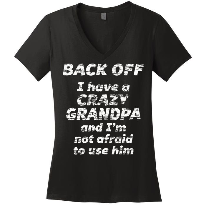 Back Off I Have A Crazy Grandpa & IM Not Afraid To Use Him Women's V-Neck T-Shirt