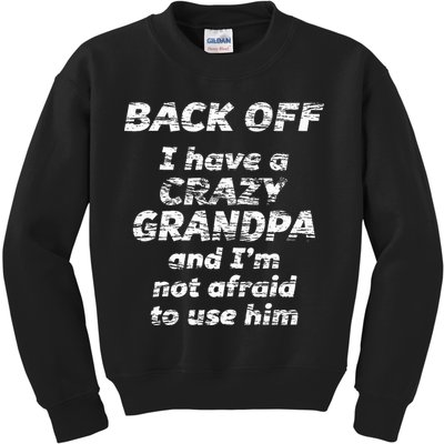 Back Off I Have A Crazy Grandpa & IM Not Afraid To Use Him Kids Sweatshirt