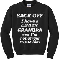 Back Off I Have A Crazy Grandpa & IM Not Afraid To Use Him Kids Sweatshirt