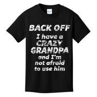 Back Off I Have A Crazy Grandpa & IM Not Afraid To Use Him Kids T-Shirt