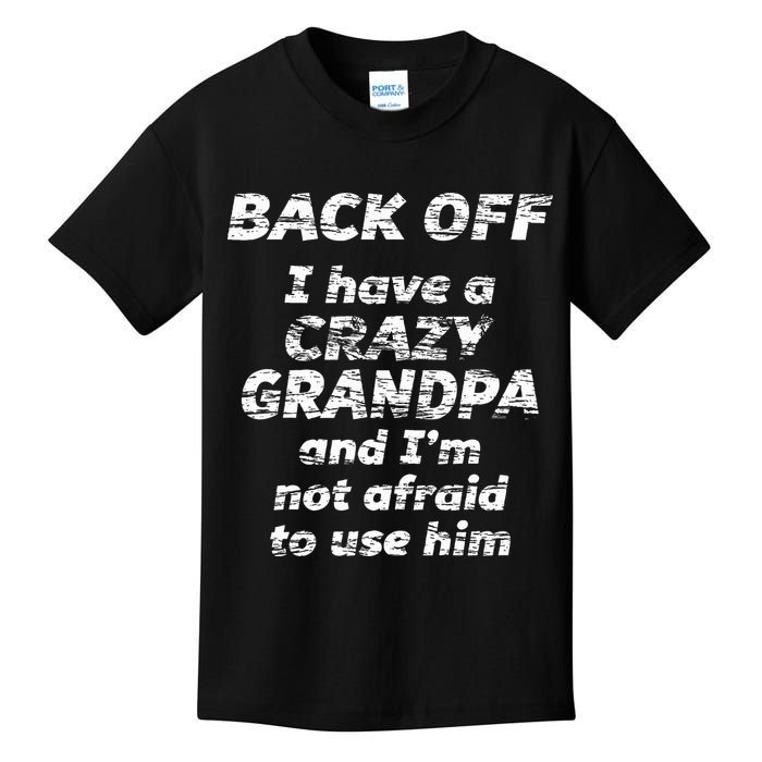 Back Off I Have A Crazy Grandpa & IM Not Afraid To Use Him Kids T-Shirt