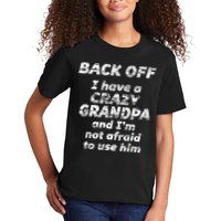Back Off I Have A Crazy Grandpa & IM Not Afraid To Use Him Kids T-Shirt