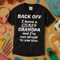 Back Off I Have A Crazy Grandpa & IM Not Afraid To Use Him Kids T-Shirt