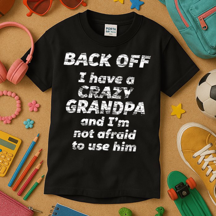 Back Off I Have A Crazy Grandpa & IM Not Afraid To Use Him Kids T-Shirt