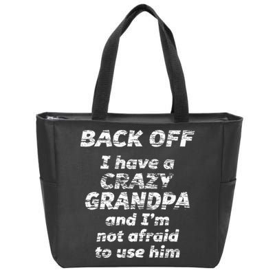 Back Off I Have A Crazy Grandpa & IM Not Afraid To Use Him Zip Tote Bag