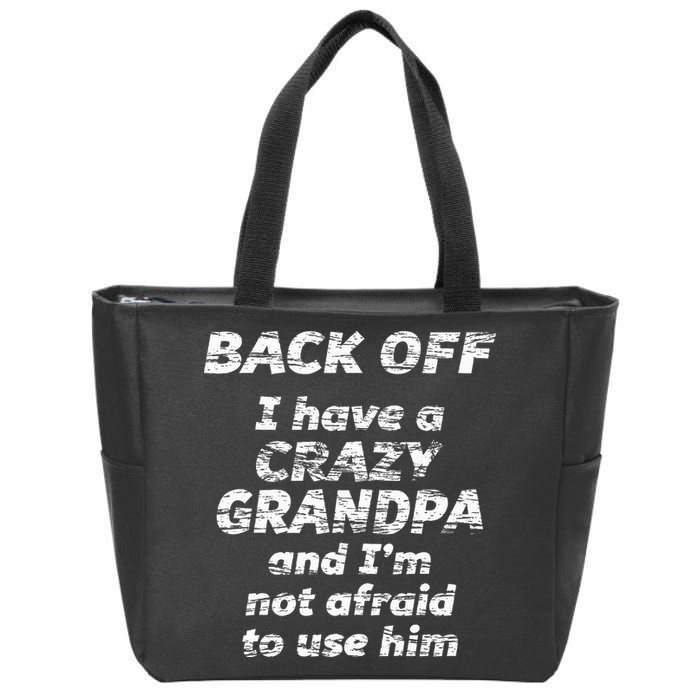 Back Off I Have A Crazy Grandpa & IM Not Afraid To Use Him Zip Tote Bag