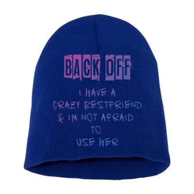 Back Off I Have A Crazy Best Friend Meaningful Gift Short Acrylic Beanie