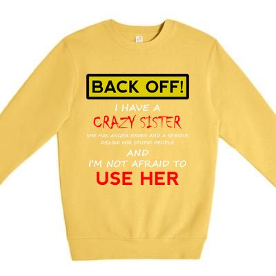 Back Off I Have A Crazy Sister Gift Brother Gift Premium Crewneck Sweatshirt