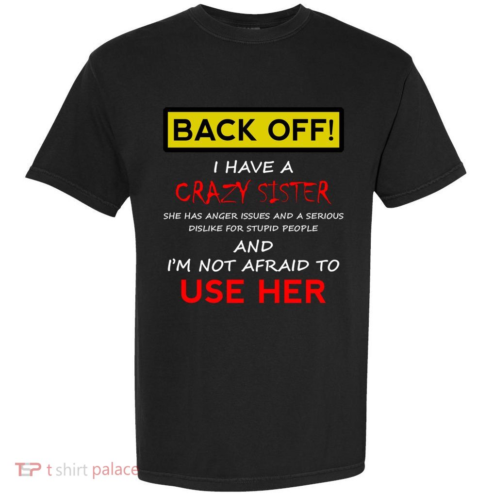 Back Off I Have A Crazy Sister Gift Brother Gift Garment-Dyed Heavyweight T-Shirt