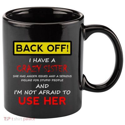 Back Off I Have A Crazy Sister Gift Brother Gift 11oz C Handle Ceramic Mug