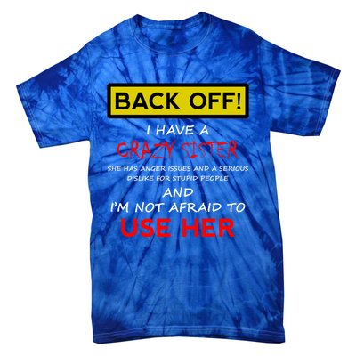 Back Off I Have A Crazy Sister Gift Brother Gift Tie-Dye T-Shirt