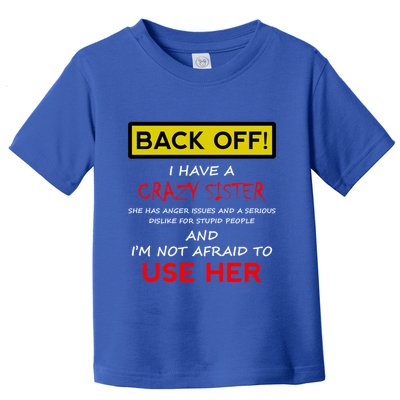 Back Off I Have A Crazy Sister Gift Brother Gift Toddler T-Shirt
