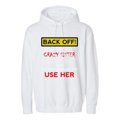 Back Off I Have A Crazy Sister Gift Brother Gift Garment-Dyed Fleece Hoodie