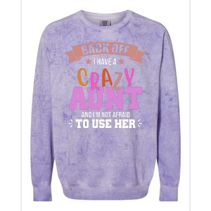 Back Off I Have A Crazy Aunt And I'm Not Afraid To Use Her Funny Colorblast Crewneck Sweatshirt