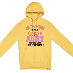 Back Off I Have A Crazy Aunt And I'm Not Afraid To Use Her Funny Premium Pullover Hoodie