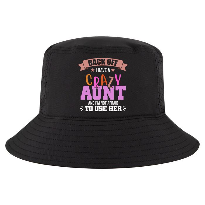 Back Off I Have A Crazy Aunt And I'm Not Afraid To Use Her Funny Cool Comfort Performance Bucket Hat