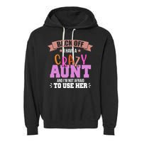 Back Off I Have A Crazy Aunt And I'm Not Afraid To Use Her Funny Garment-Dyed Fleece Hoodie