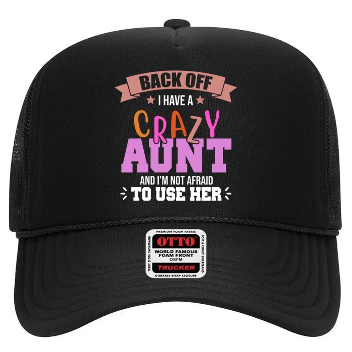 Back Off I Have A Crazy Aunt And I'm Not Afraid To Use Her Funny High Crown Mesh Back Trucker Hat